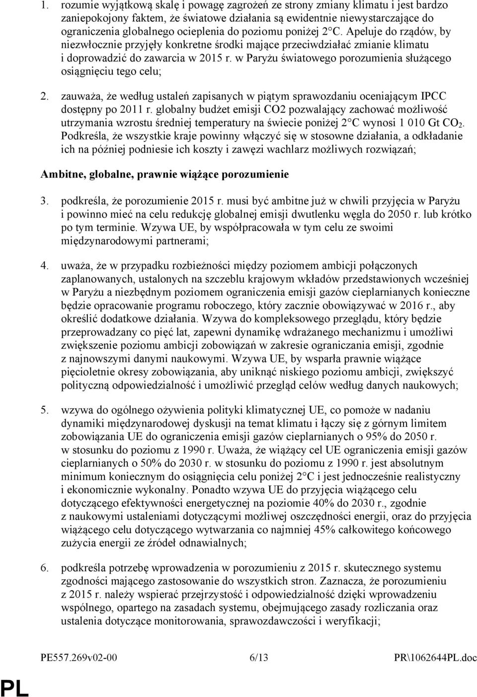 w Paryżu światowego porozumienia służącego osiągnięciu tego celu; 2. zauważa, że według ustaleń zapisanych w piątym sprawozdaniu oceniającym IPCC dostępny po 2011 r.