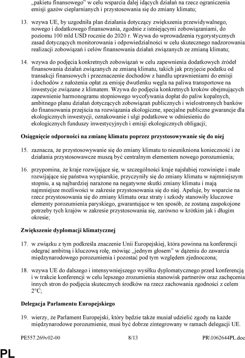 Wzywa do wprowadzenia rygorystycznych zasad dotyczących monitorowania i odpowiedzialności w celu skutecznego nadzorowania realizacji zobowiązań i celów finansowania działań związanych ze zmianą