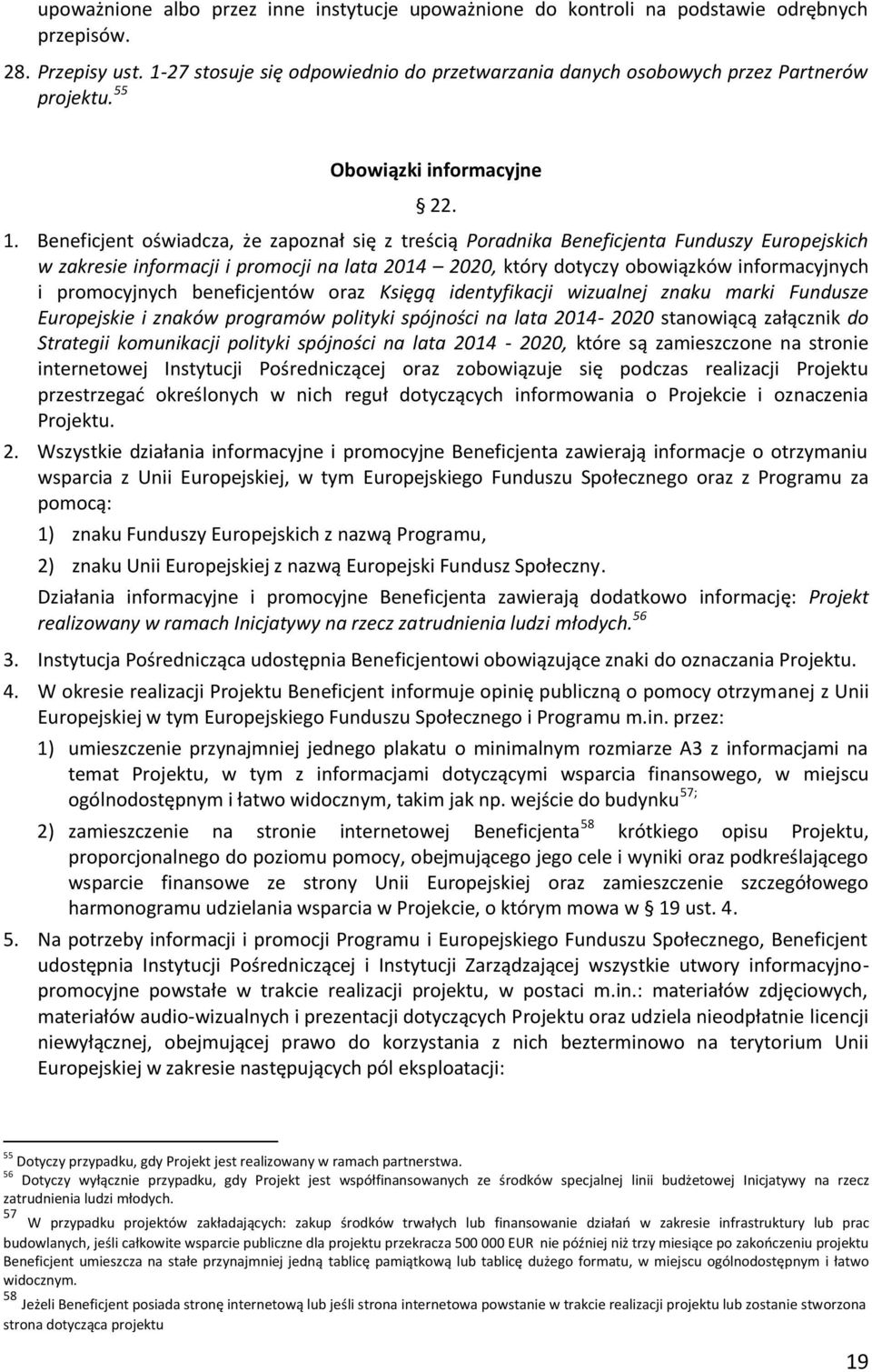 Beneficjent oświadcza, że zapoznał się z treścią Poradnika Beneficjenta Funduszy Europejskich w zakresie informacji i promocji na lata 2014 2020, który dotyczy obowiązków informacyjnych i