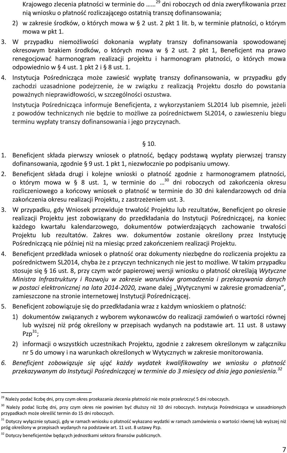 W przypadku niemożliwości dokonania wypłaty transzy dofinansowania spowodowanej okresowym brakiem środków, o których mowa w 2 ust.