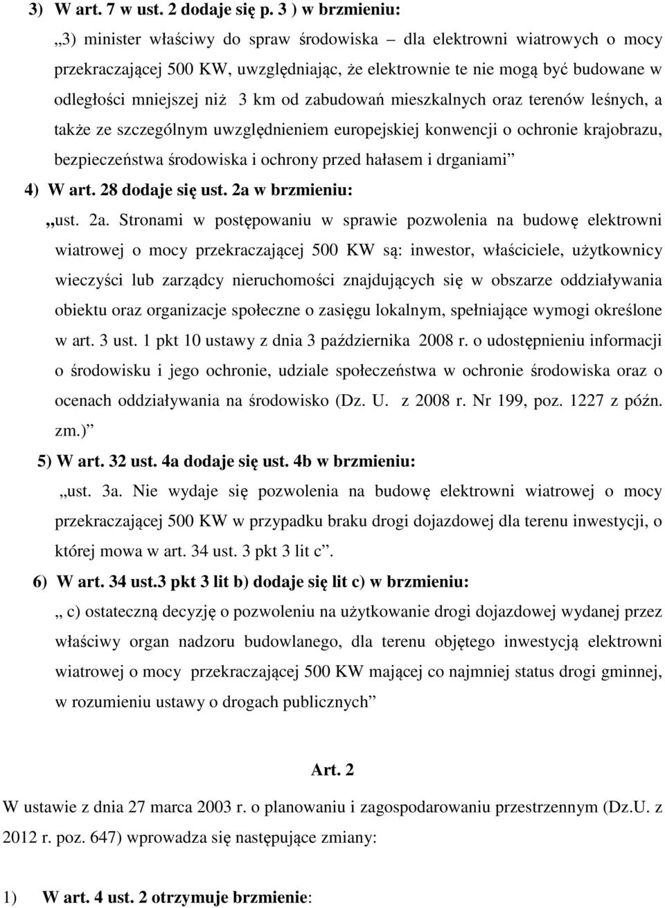 km od zabudowań mieszkalnych oraz terenów leśnych, a także ze szczególnym uwzględnieniem europejskiej konwencji o ochronie krajobrazu, bezpieczeństwa środowiska i ochrony przed hałasem i drganiami 4)