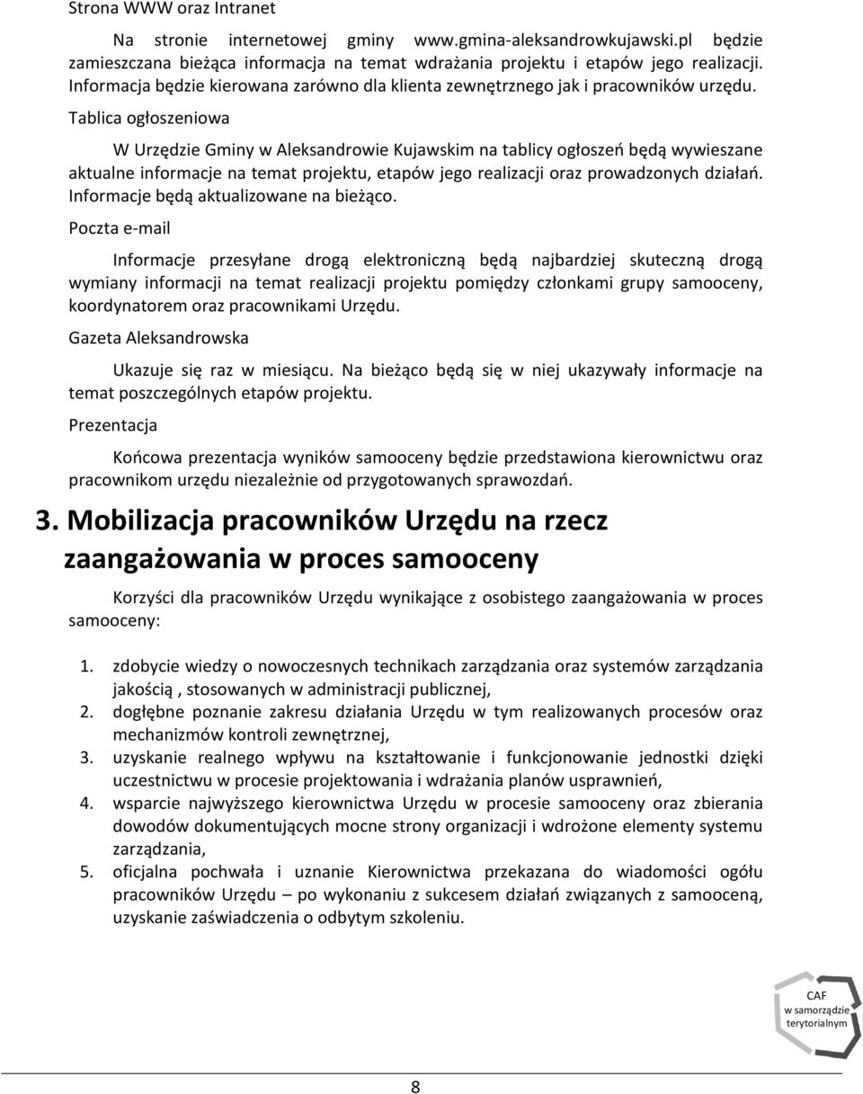 Tablica ogùoszeniowa W Urzêdzie Gminy w Aleksandrowie Kujawskim na tablicy ogùoszeñ bêd¹ wywieszane aktualne informacje na temat projektu, etapów jego realizacji oraz prowadzonych dziaùañ.