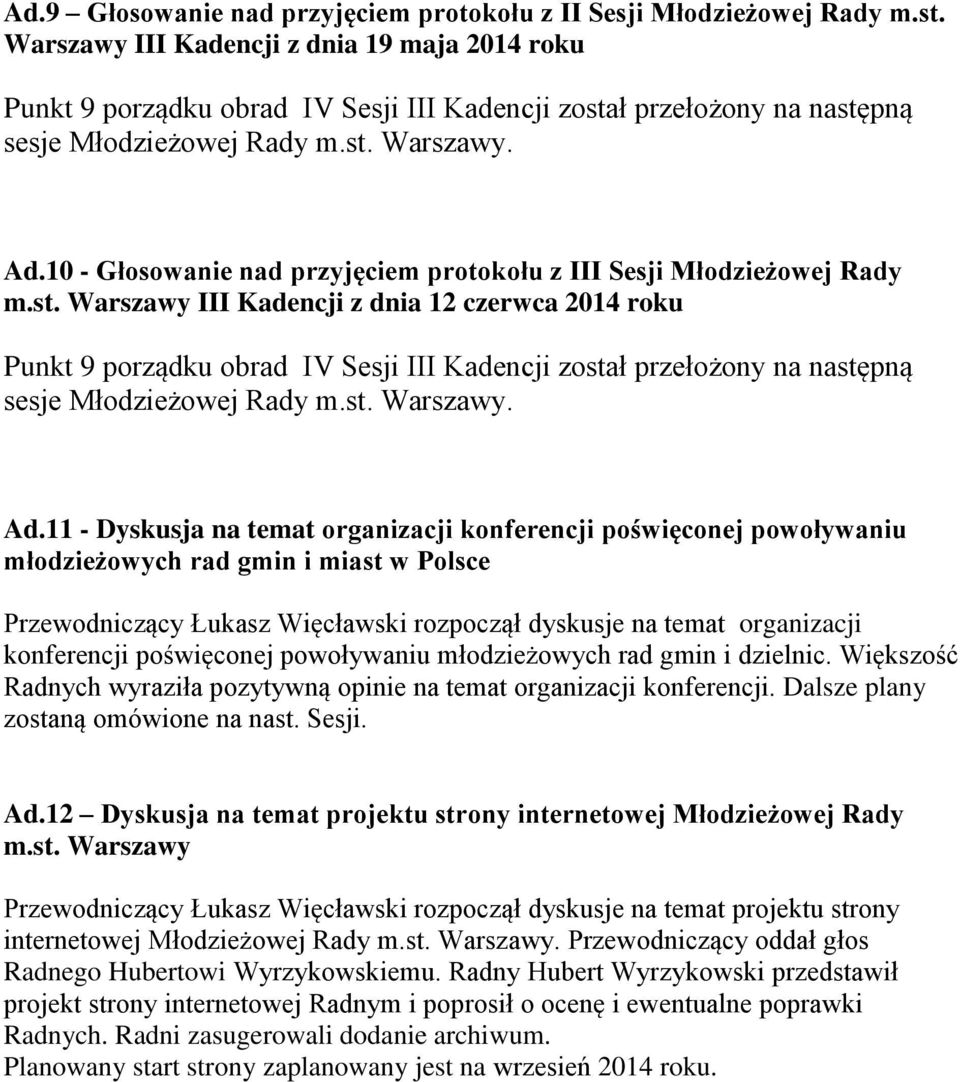 st. Warszawy III Kadencji z dnia 12 czerwca 2014 roku Punkt 9 porządku obrad IV Sesji III Kadencji został przełożony na następną Ad.