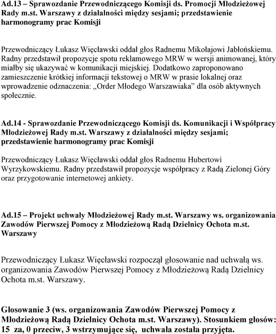 Radny przedstawił propozycje spotu reklamowego MRW w wersji animowanej, który miałby się ukazywać w komunikacji miejskiej.