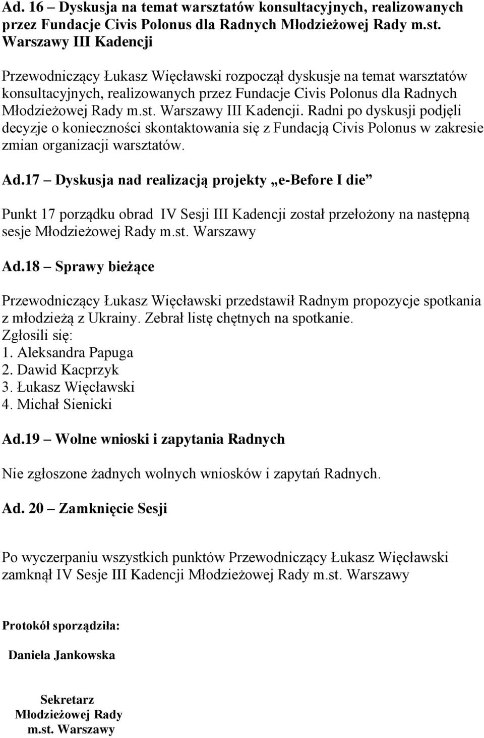 Warszawy III Kadencji. Radni po dyskusji podjęli decyzje o konieczności skontaktowania się z Fundacją Civis Polonus w zakresie zmian organizacji warsztatów. Ad.