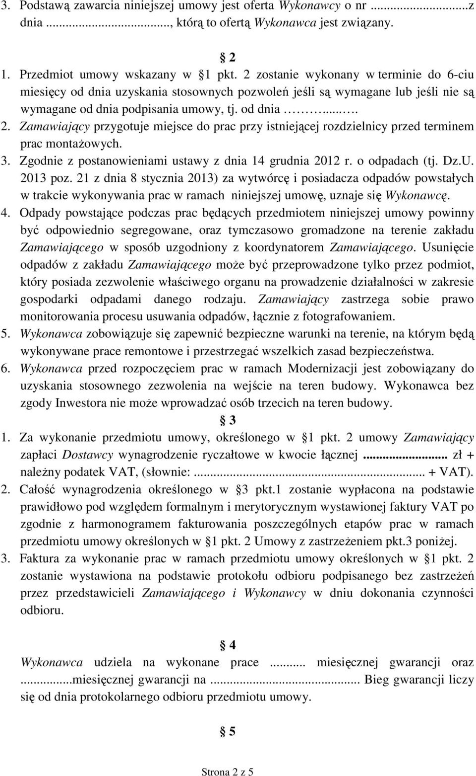 Zamawiający przygotuje miejsce do prac przy istniejącej rozdzielnicy przed terminem prac montaŝowych. 3. Zgodnie z postanowieniami ustawy z dnia 14 grudnia 2012 r. o odpadach (tj. Dz.U. 2013 poz.