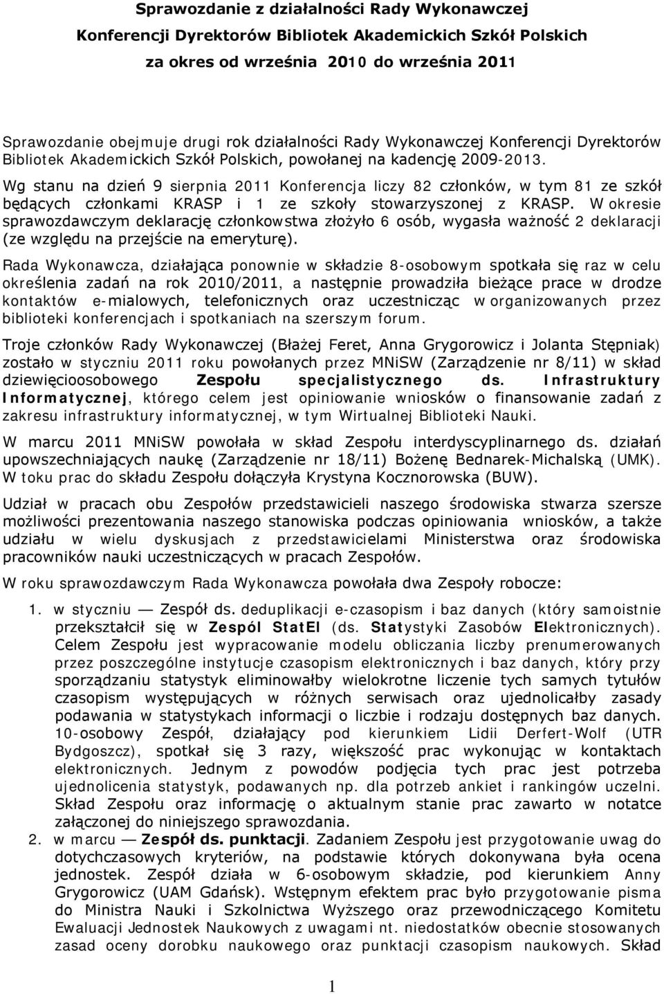 Wg stanu na dzień 9 sierpnia 2011 Konferencja liczy 82 członków, w tym 81 ze szkół będących członkami KRASP i 1 ze szkoły stowarzyszonej z KRASP.