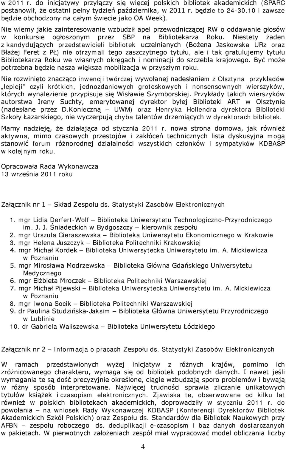Nie wiemy jakie zainteresowanie wzbudził apel przewodniczącej RW o oddawanie głosów w konkursie ogłoszonym przez SBP na Bibliotekarza Roku.