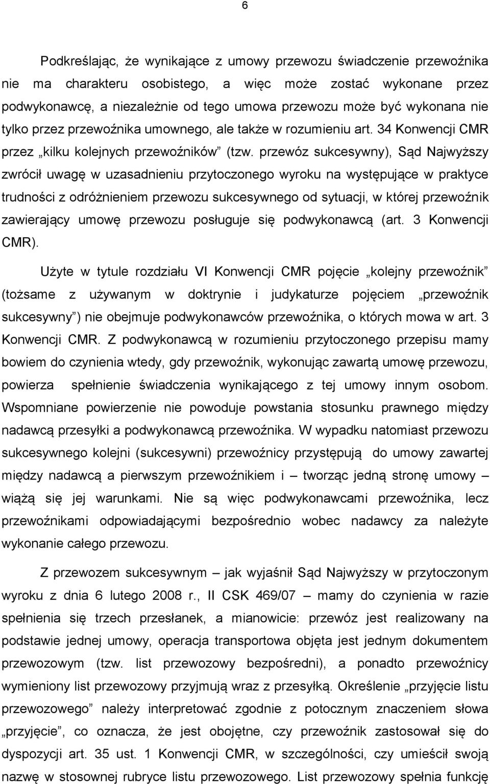 przewóz sukcesywny), Sąd Najwyższy zwrócił uwagę w uzasadnieniu przytoczonego wyroku na występujące w praktyce trudności z odróżnieniem przewozu sukcesywnego od sytuacji, w której przewoźnik