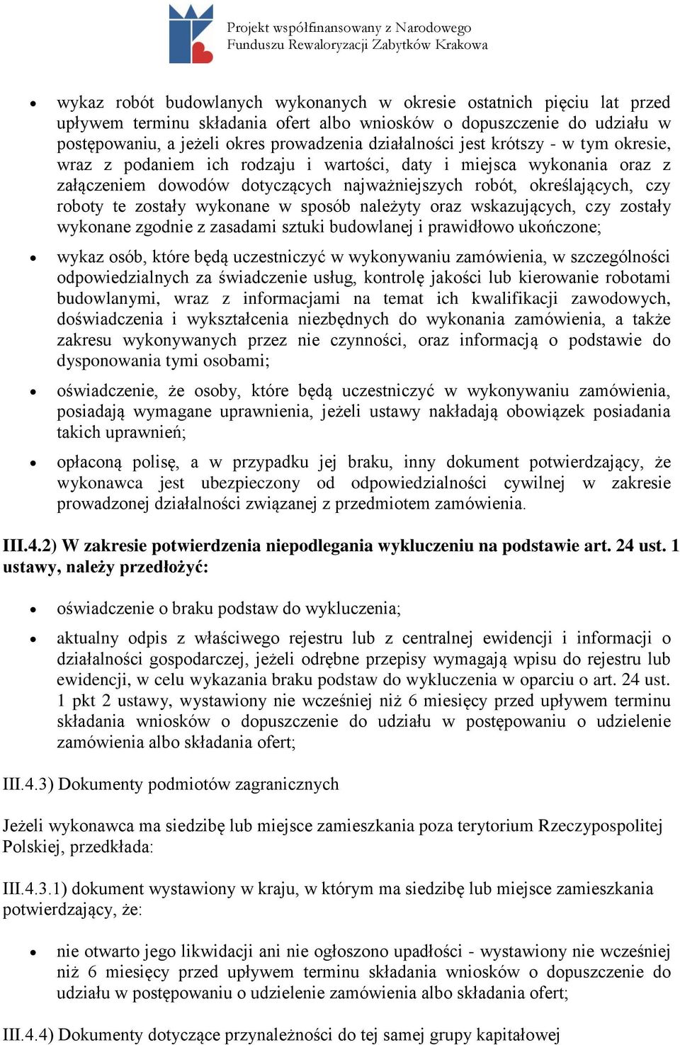 wykonane w sposób należyty oraz wskazujących, czy zostały wykonane zgodnie z zasadami sztuki budowlanej i prawidłowo ukończone; wykaz osób, które będą uczestniczyć w wykonywaniu zamówienia, w