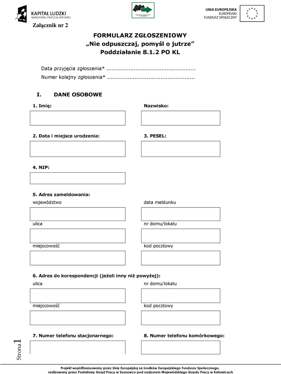 Adres zameldowania: województwo data meldunku ulica nr domu/lokalu miejscowość kod pocztowy 6.