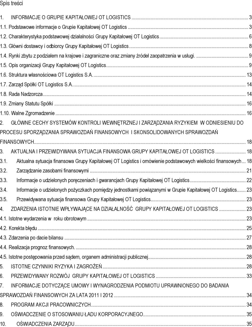 Rynki zbytu z podziałem na krajowe i zagraniczne oraz zmiany źródeł zaopatrzenia w usługi.... 9 1.5. Opis organizacji Grupy Kapitałowej OT Logistics... 9 1.6. Struktura własnościowa OT Logistics S.A.