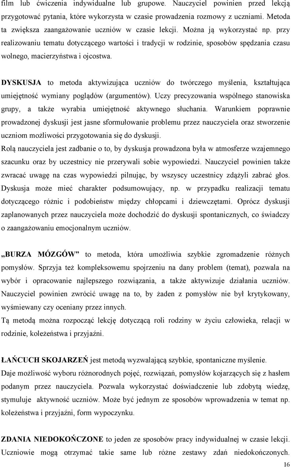 przy realizowaniu tematu dotyczącego wartości i tradycji w rodzinie, sposobów spędzania czasu wolnego, macierzyństwa i ojcostwa.