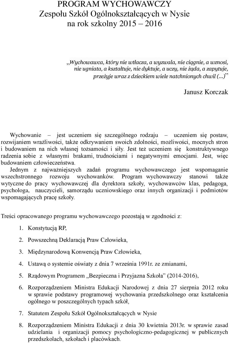 odkrywaniem swoich zdolności, możliwości, mocnych stron i budowaniem na nich własnej tożsamości i siły.