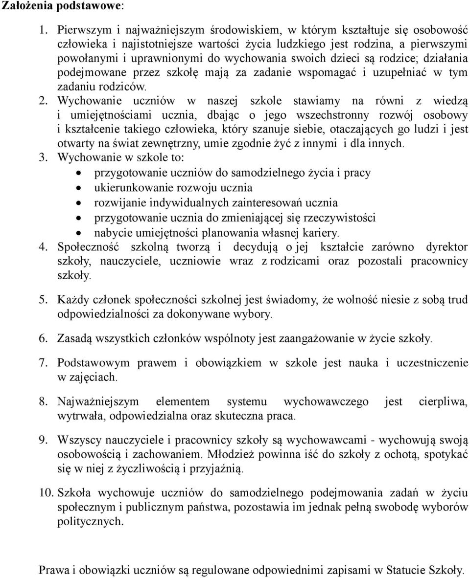 swoich dzieci są rodzice; działania podejmowane przez szkołę mają za zadanie wspomagać i uzupełniać w tym zadaniu rodziców. 2.