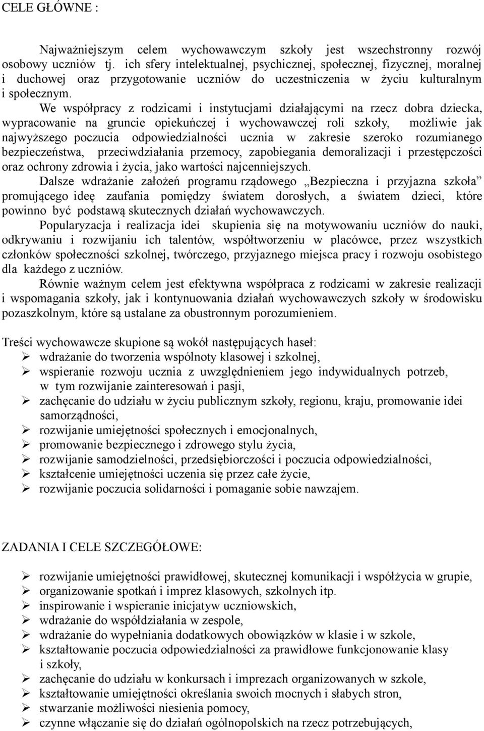 We współpracy z rodzicami i instytucjami działającymi na rzecz dobra dziecka, wypracowanie na gruncie opiekuńczej i wychowawczej roli szkoły, możliwie jak najwyższego poczucia odpowiedzialności