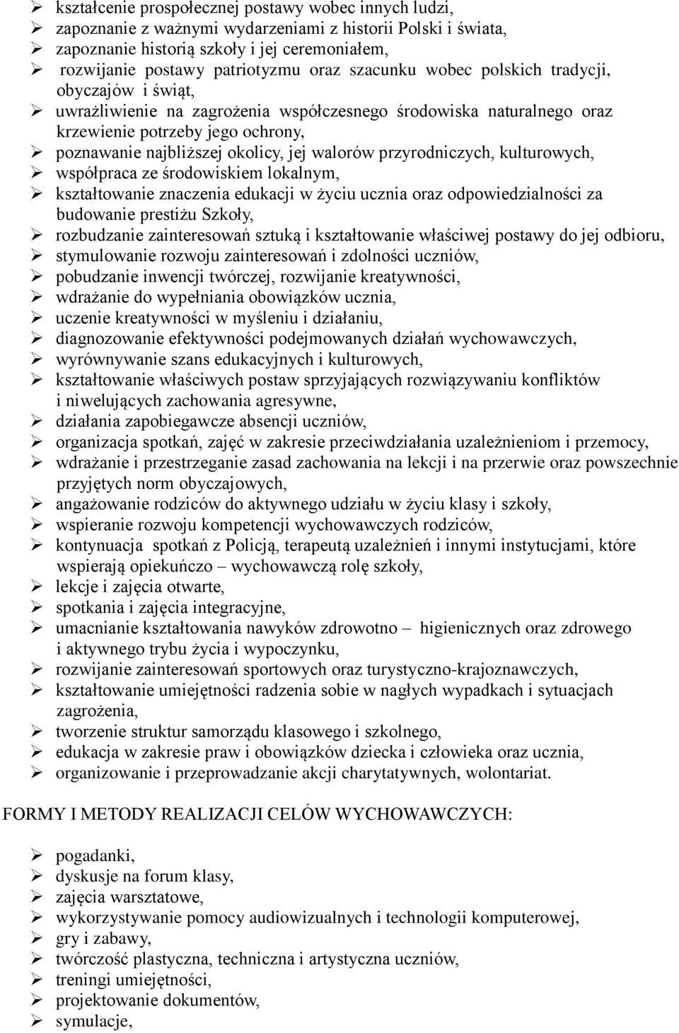 walorów przyrodniczych, kulturowych, współpraca ze środowiskiem lokalnym, kształtowanie znaczenia edukacji w życiu ucznia oraz odpowiedzialności za budowanie prestiżu Szkoły, rozbudzanie