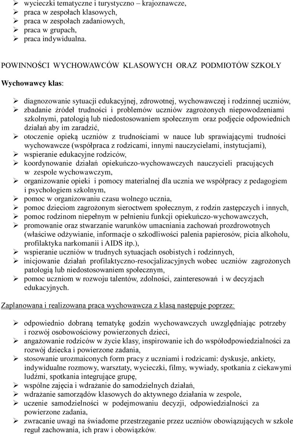 zagrożonych niepowodzeniami szkolnymi, patologią lub niedostosowaniem społecznym oraz podjęcie odpowiednich działań aby im zaradzić, otoczenie opieką uczniów z trudnościami w nauce lub sprawiającymi
