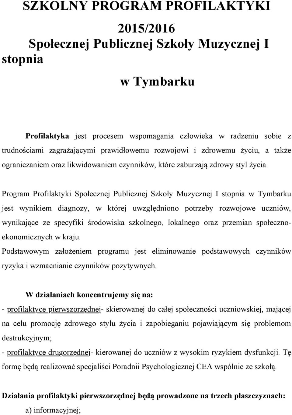 Program Profilaktyki Społecznej Publicznej Szkoły Muzycznej I stopnia w Tymbarku jest wynikiem diagnozy, w której uwzględniono potrzeby rozwojowe uczniów, wynikające ze specyfiki środowiska