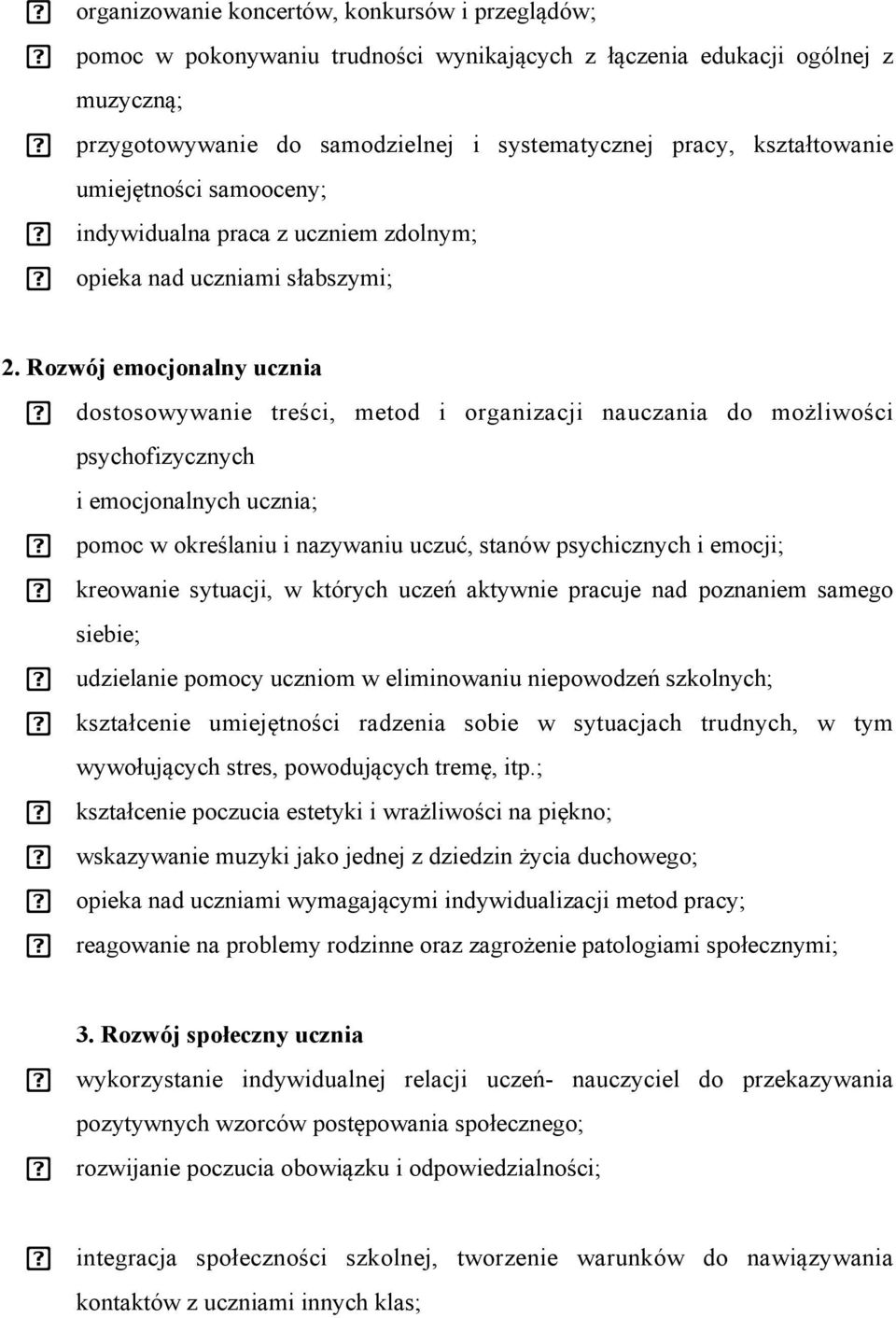 Rozwój emocjonalny ucznia dostosowywanie treści, metod i organizacji nauczania do możliwości psychofizycznych i emocjonalnych ucznia; pomoc w określaniu i nazywaniu uczuć, stanów psychicznych i