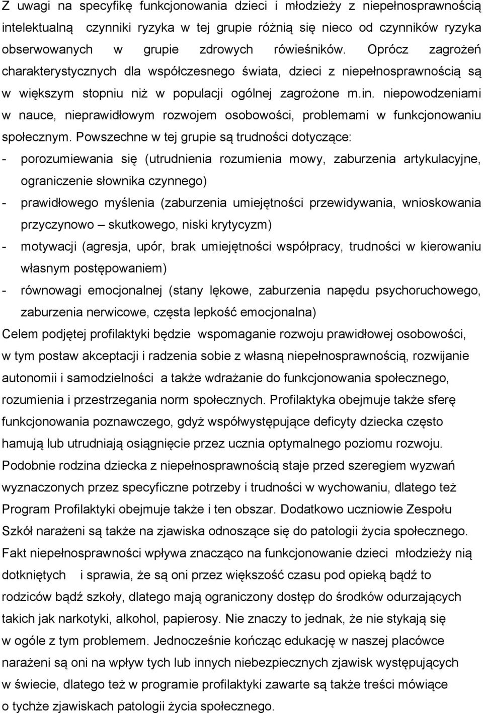 niepowodzeniami w nauce, nieprawidłowym rozwojem osobowości, problemami w funkcjonowaniu społecznym.