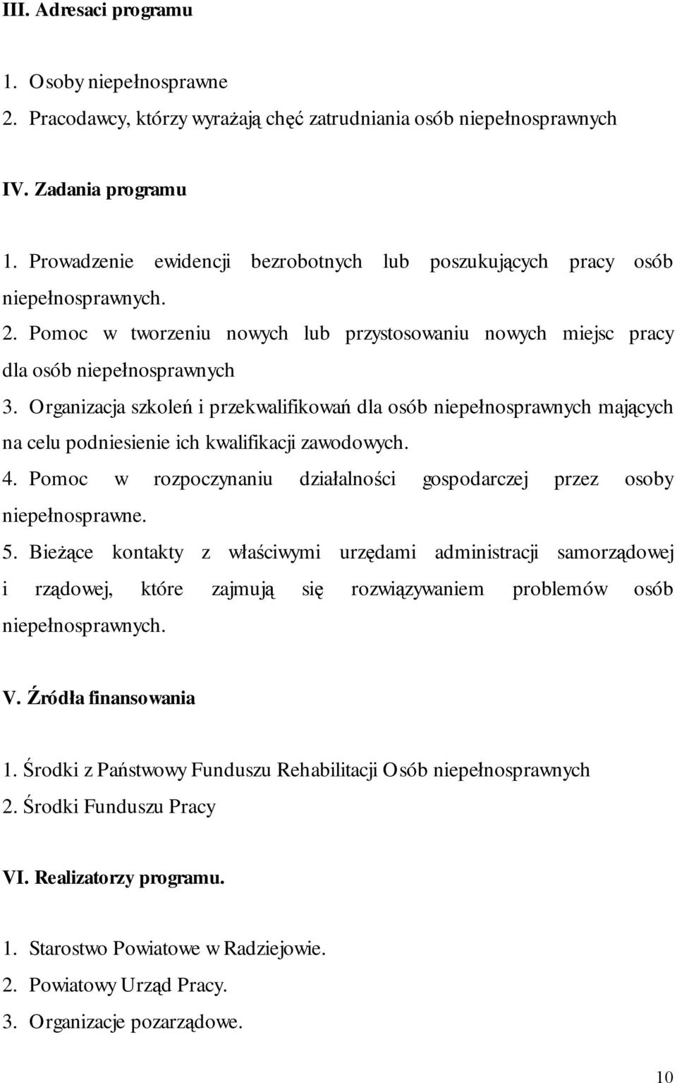 Organizacja szkoleń i przekwalifikowań dla osób niepełnosprawnych mających na celu podniesienie ich kwalifikacji zawodowych. 4.