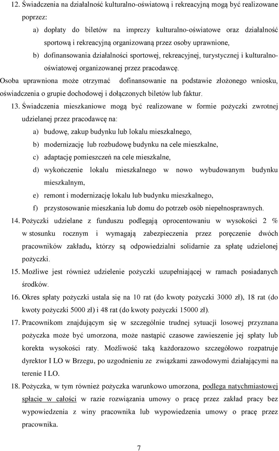 Osoba uprawniona może otrzymać dofinansowanie na podstawie złożonego wniosku, oświadczenia o grupie dochodowej i dołączonych biletów lub faktur. 13.