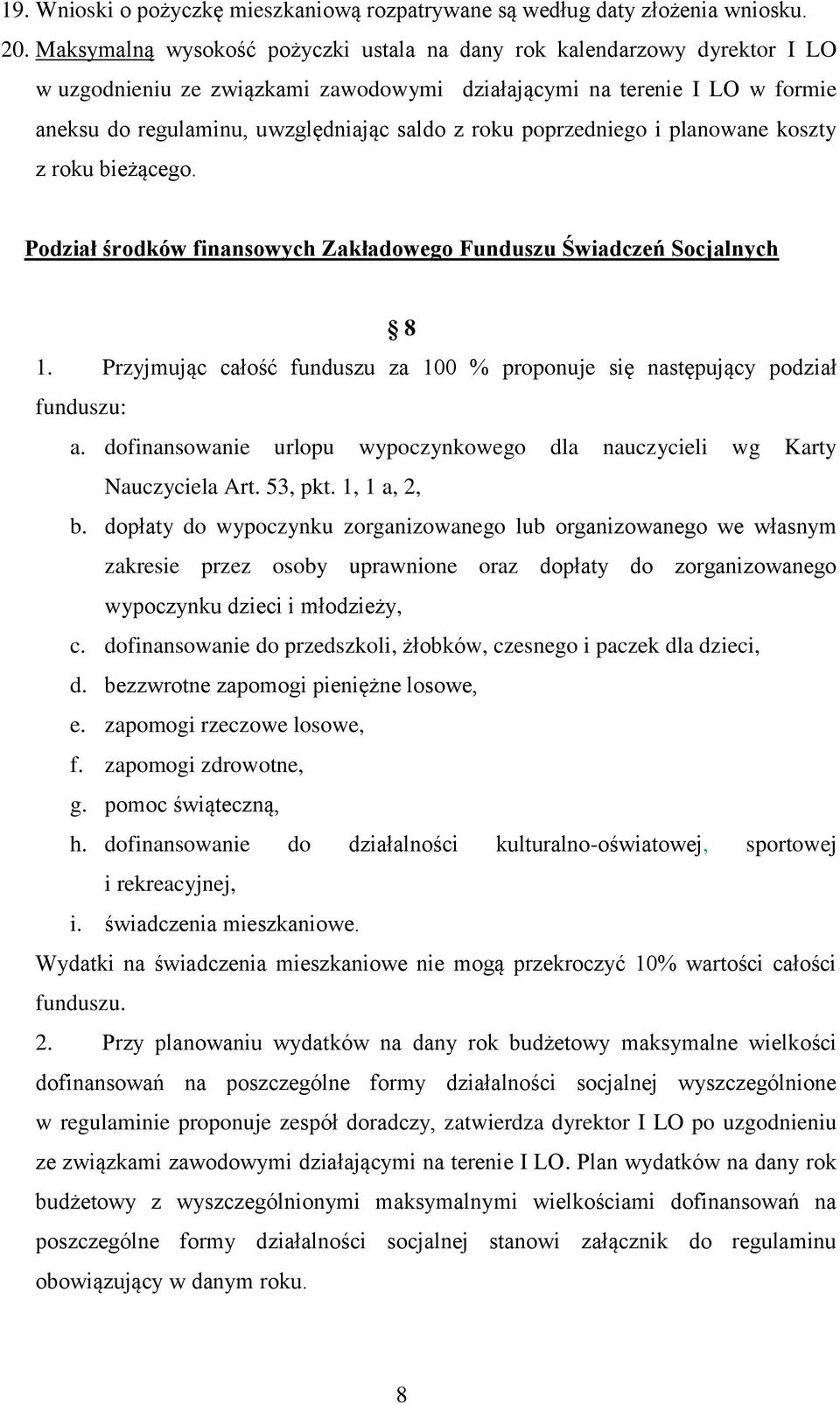 poprzedniego i planowane koszty z roku bieżącego. Podział środków finansowych Zakładowego Funduszu Świadczeń Socjalnych 8 1.