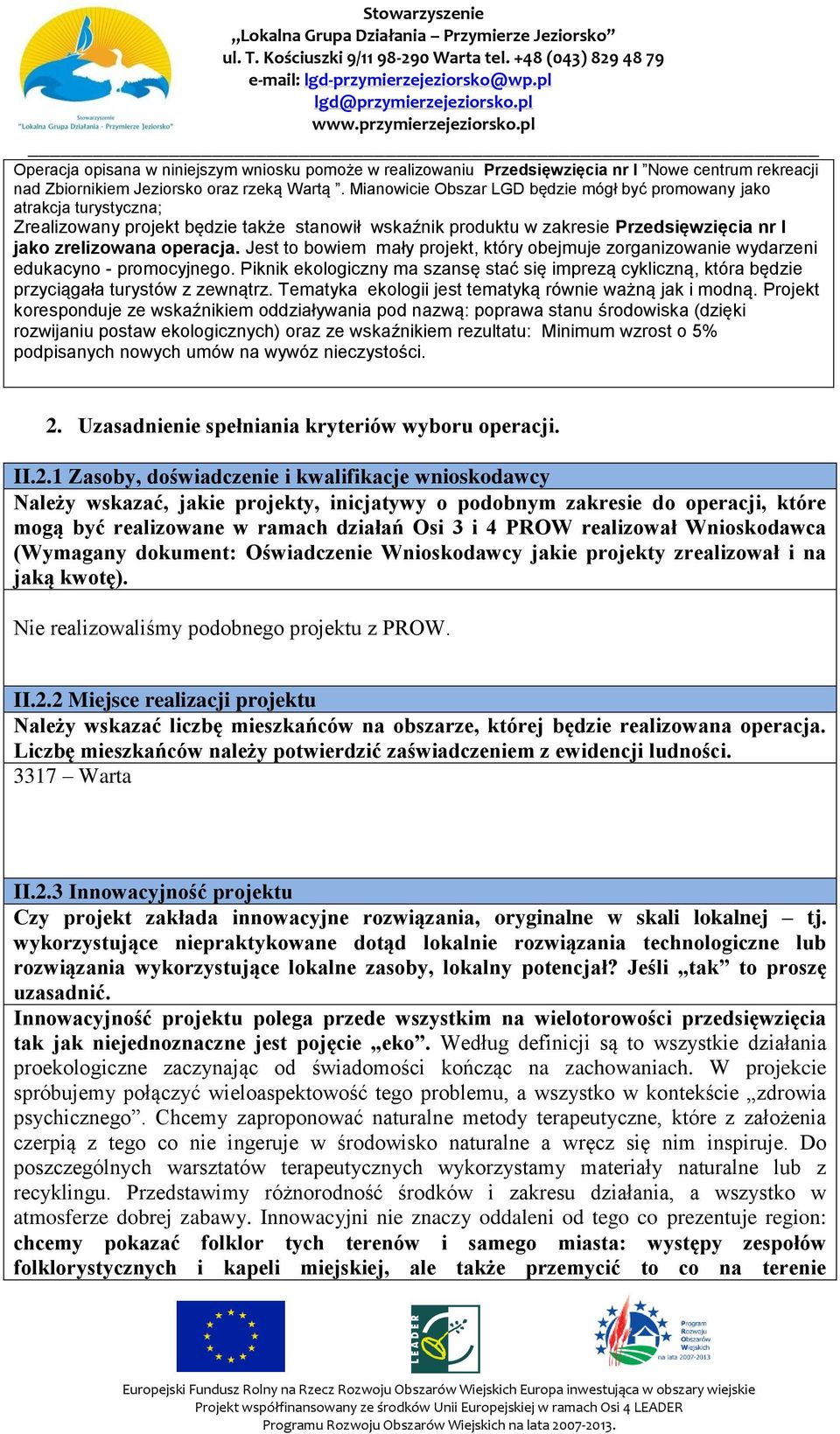 Jest to bowiem mały projekt, który obejmuje zorganizowanie wydarzeni edukacyno - promocyjnego. Piknik ekologiczny ma szansę stać się imprezą cykliczną, która będzie przyciągała turystów z zewnątrz.