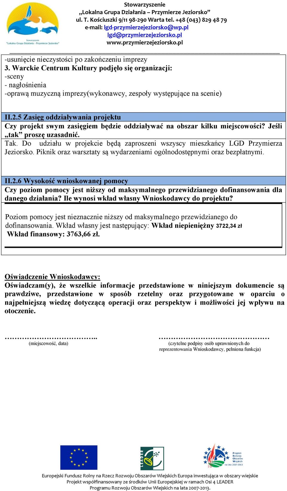 Do udziału w projekcie będą zaproszeni wszyscy mieszkańcy LGD Przymierza Jeziorsko. Piknik oraz warsztaty są wydarzeniami ogólnodostępnymi oraz bezpłatnymi. II.2.