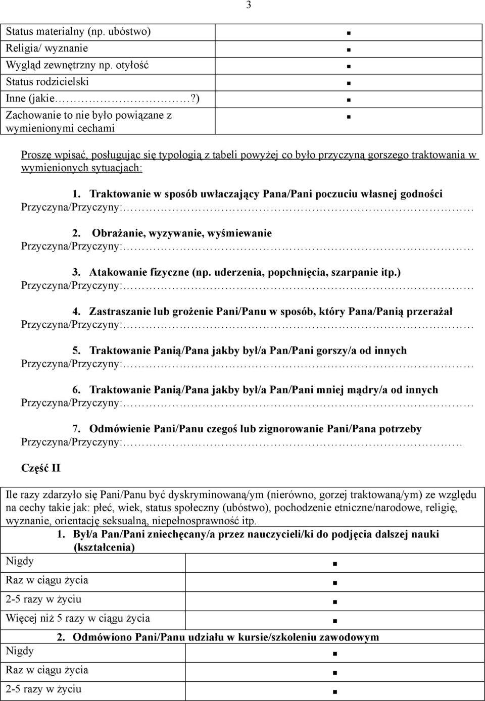 Traktowanie w sposób uwłaczający Pana/Pani poczuciu własnej godności 2. Obrażanie, wyzywanie, wyśmiewanie 3. Atakowanie fizyczne (np. uderzenia, popchnięcia, szarpanie itp.) 4.