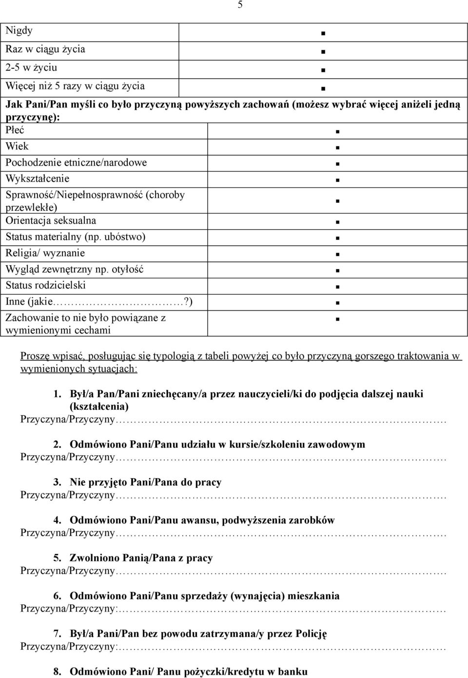 ) Zachowanie to nie było powiązane z wymienionymi cechami 5 Proszę wpisać, posługując się typologią z tabeli powyżej co było przyczyną gorszego traktowania w wymienionych sytuacjach: 1.