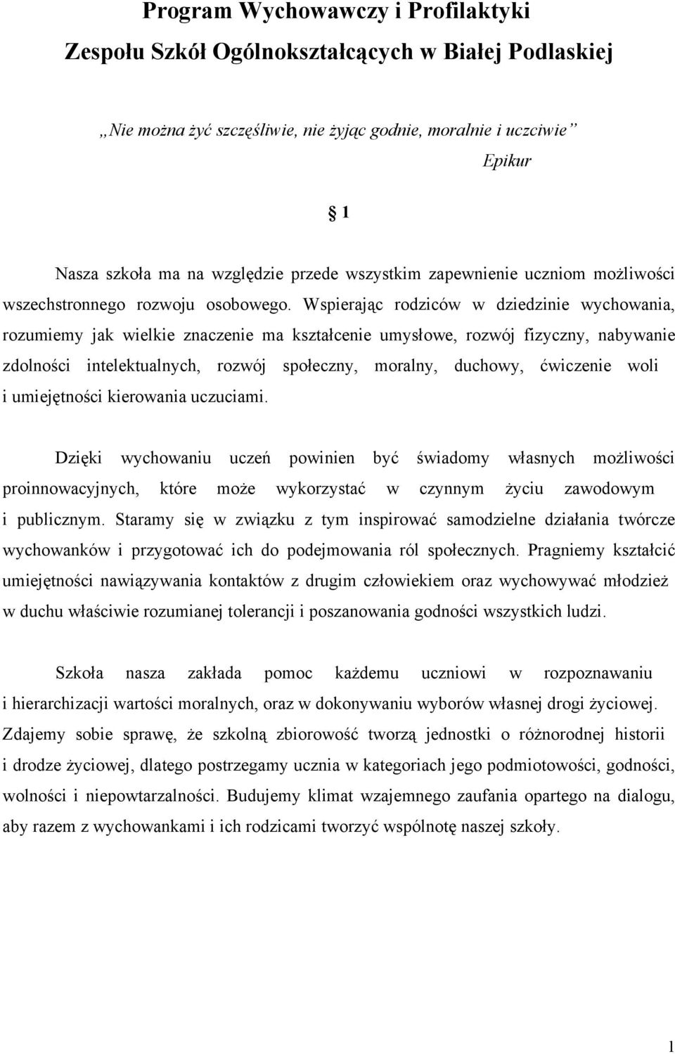 Wspierając rodziców w dziedzinie wychowania, rozumiemy jak wielkie znaczenie ma kształcenie umysłowe, rozwój fizyczny, nabywanie zdolności intelektualnych, rozwój społeczny, moralny, duchowy,