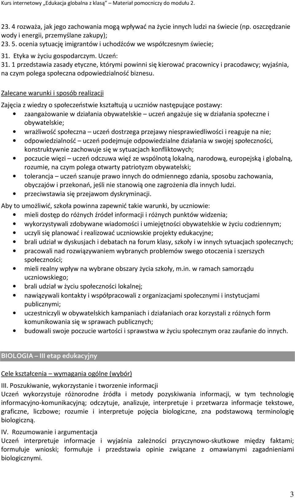 1 przedstawia zasady etyczne, którymi powinni się kierować pracownicy i pracodawcy; wyjaśnia, na czym polega społeczna odpowiedzialność biznesu.