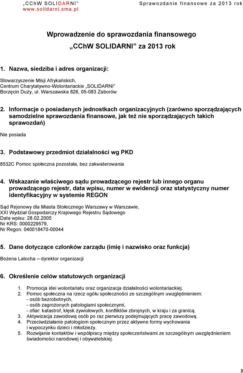 Informacje o posiadanych jednostkach organizacyjnych (zarówno sporządzających samodzielne sprawozdania finansowe, jak też nie sporządzających takich sprawozdań) Nie posiada 3.