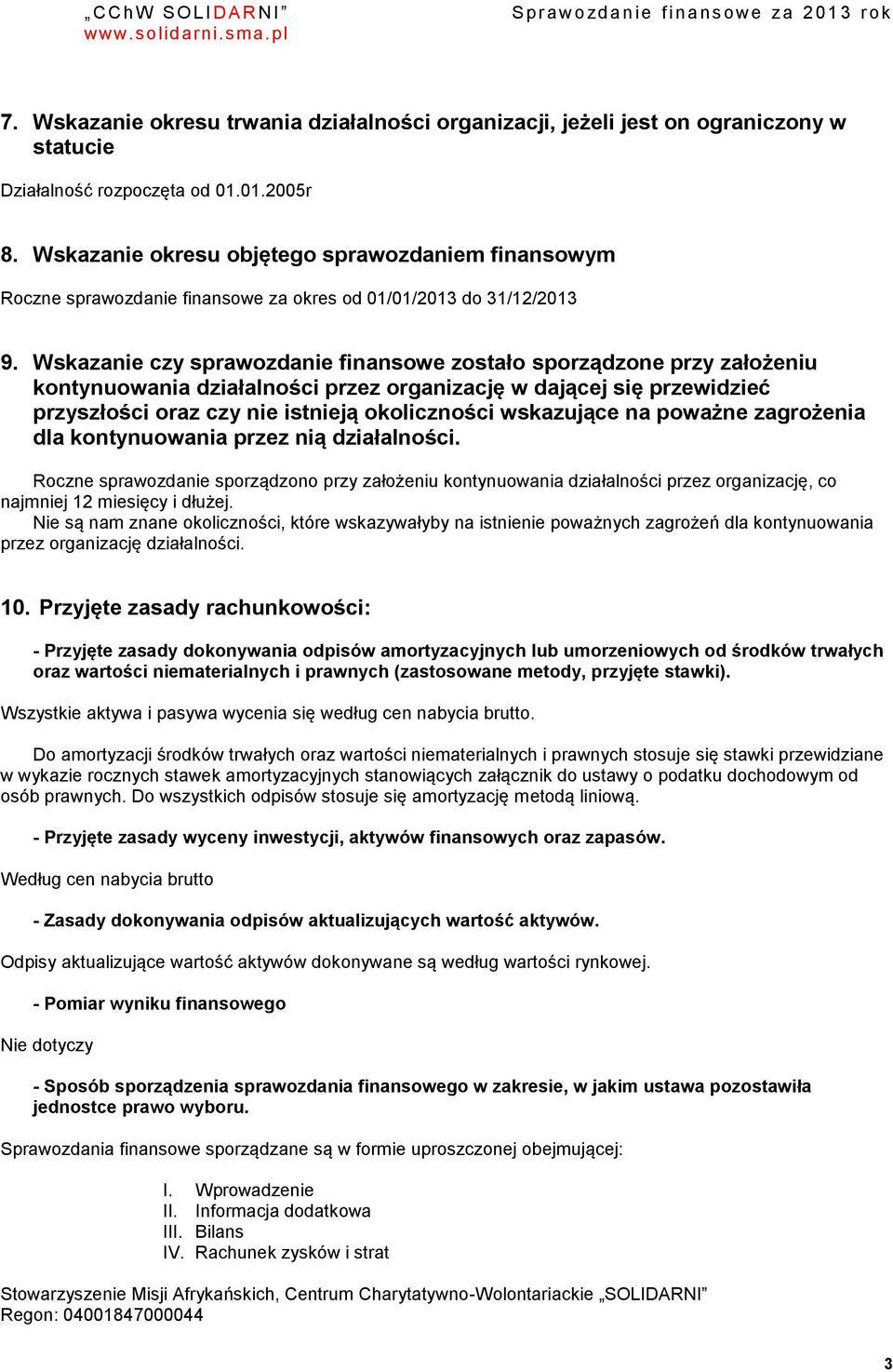 Wskazanie czy sprawozdanie finansowe zostało sporządzone przy założeniu kontynuowania działalności przez organizację w dającej się przewidzieć przyszłości oraz czy nie istnieją okoliczności