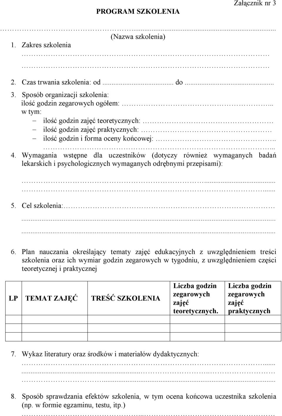 Wymagania wstępne dla uczestników (dotyczy również wymaganych badań lekarskich i psychologicznych wymaganych odrębnymi przepisami):...... 5. Cel szkolenia:...... 6.