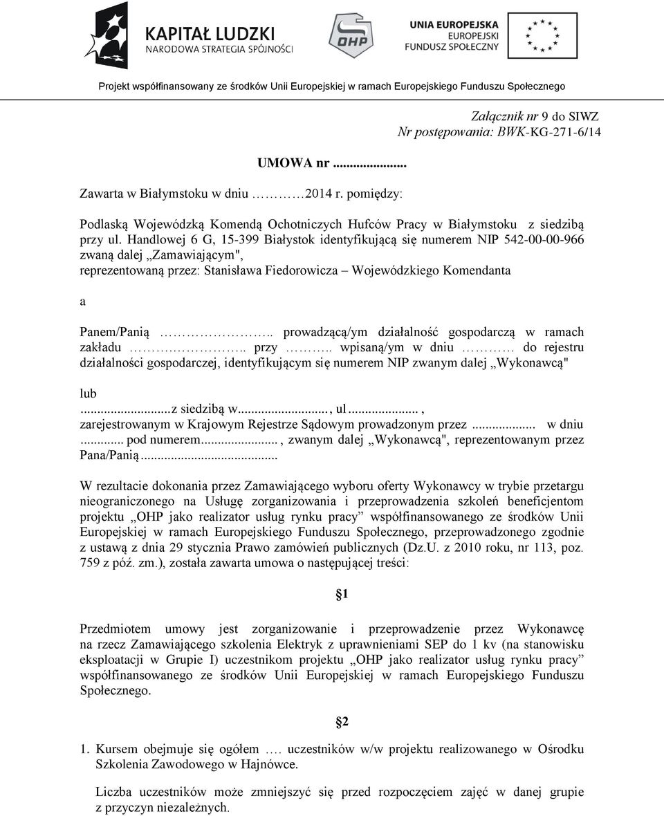 Handlowej 6 G, 15-399 Białystok identyfikującą się numerem NIP 542-00-00-966 zwaną dalej Zamawiającym", reprezentowaną przez: Stanisława Fiedorowicza Wojewódzkiego Komendanta a Panem/Panią.