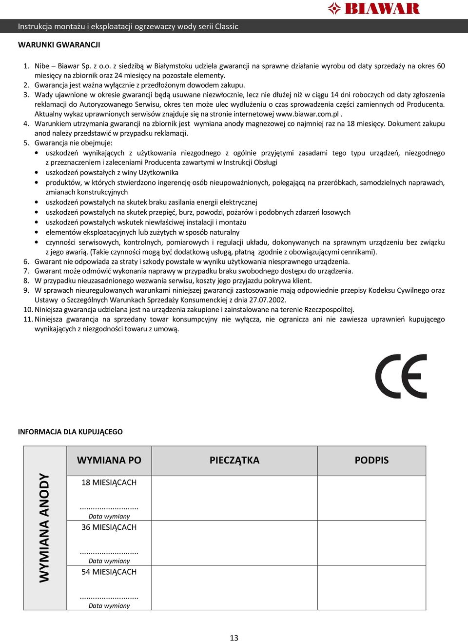3. Wady ujawnione w okresie gwarancji będą usuwane niezwłocznie, lecz nie dłużej niż w ciągu 14 dni roboczych od daty zgłoszenia reklamacji do Autoryzowanego Serwisu, okres ten może ulec wydłużeniu o