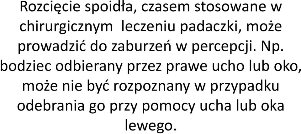 bodziec odbierany przez prawe ucho lub oko, może nie być