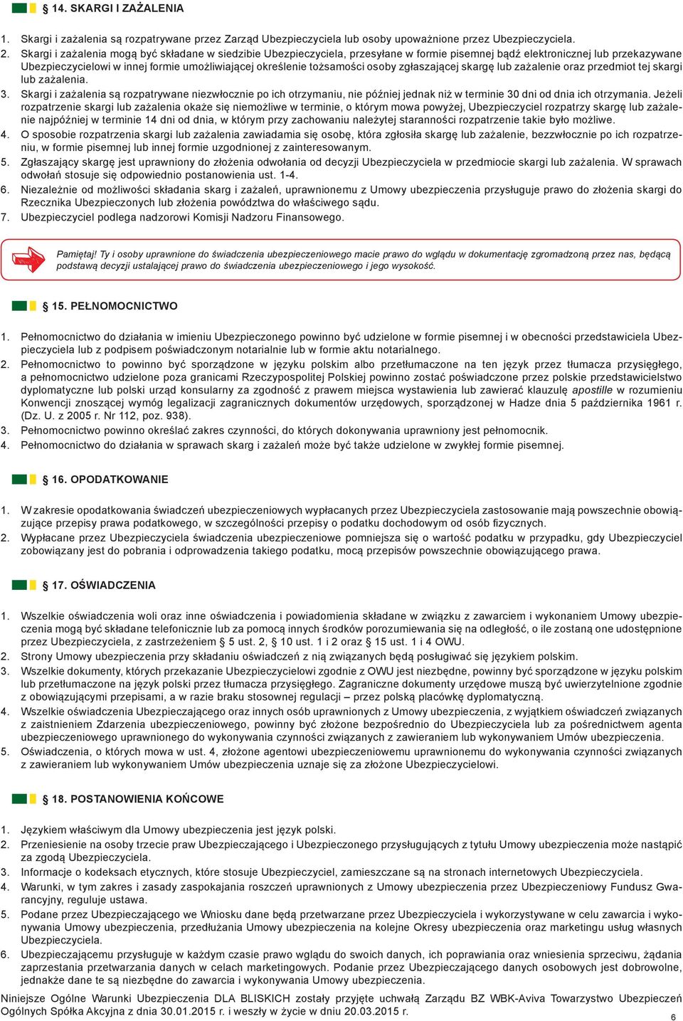 tożsamości osoby zgłaszającej skargę lub zażalenie oraz przedmiot tej skargi lub zażalenia. 3.