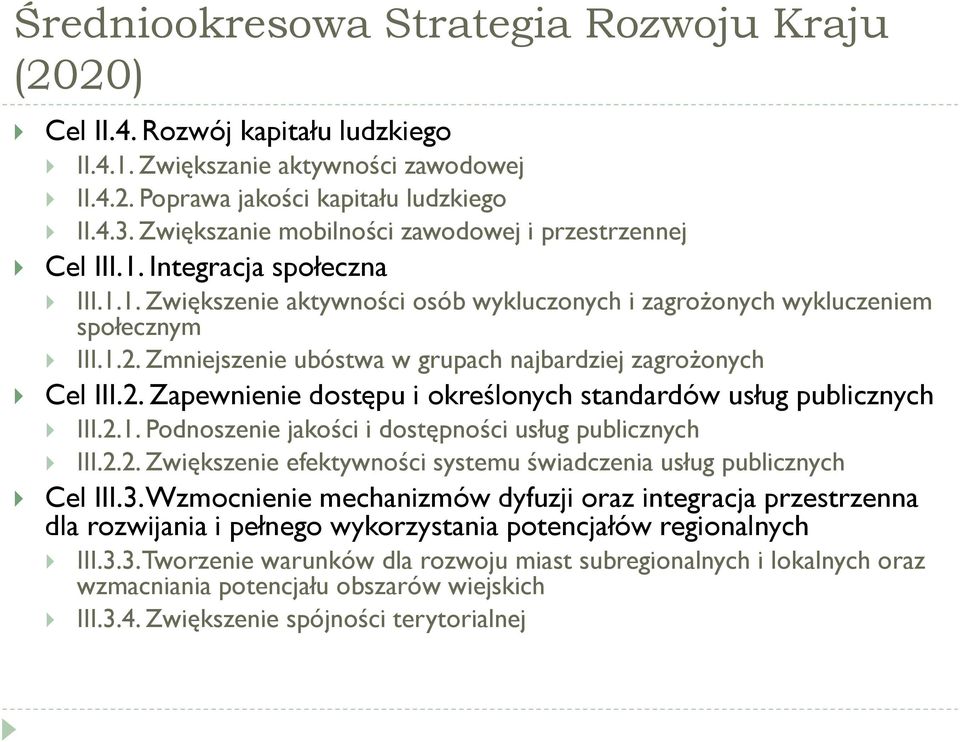 Zmniejszenie ubóstwa w grupach najbardziej zagrożonych Cel III.2. Zapewnienie dostępu i określonych standardów usług publicznych III.2.1. Podnoszenie jakości i dostępności usług publicznych III.2.2. Zwiększenie efektywności systemu świadczenia usług publicznych Cel III.