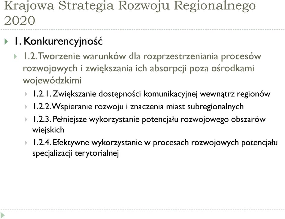 poza ośrodkami wojewódzkimi 1.2.1. Zwiększanie dostępności komunikacyjnej wewnątrz regionów 1.2.2. Wspieranie rozwoju i znaczenia miast subregionalnych 1.