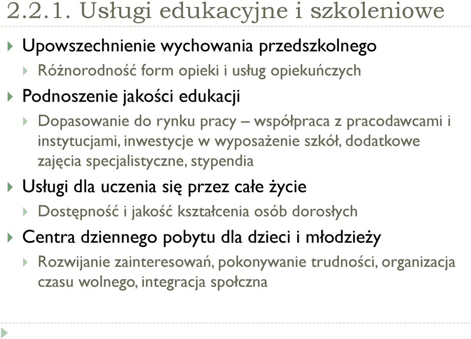 jakości edukacji Dopasowanie do rynku pracy współpraca z pracodawcami i instytucjami, inwestycje w wyposażenie szkół, dodatkowe