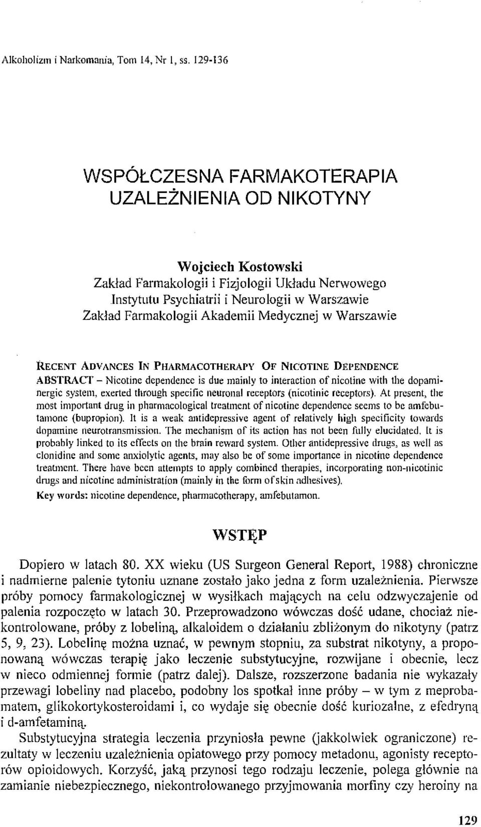Akademii Medycznej w Warszawie RECENT AOVANCES IN PIIARMACOTHERAPY OF NICOTINE DEPENDENCE ABSTRACT - Nicotine dependcnce is due mainły to interaction ar nicotine with the dopaminergie system, exerted