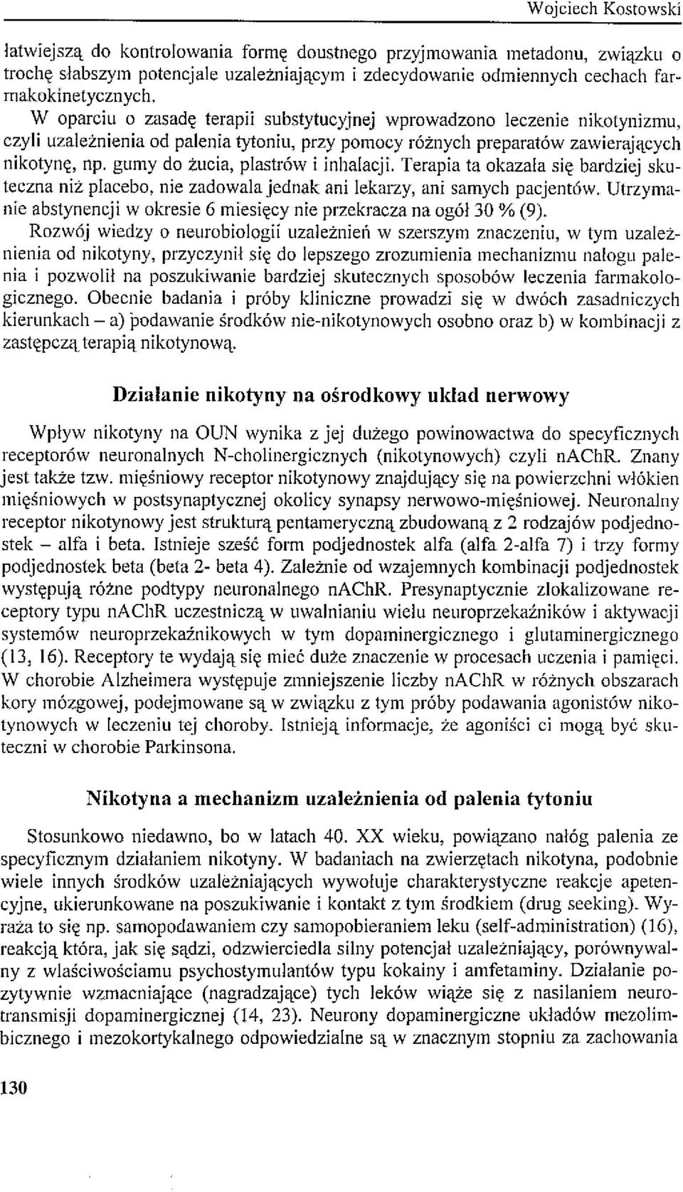 gumy do żucia, plastrów i inhalacji. Terapia ta okazała się bardziej skuteczna niż placebo, nie zadowala jednak ani lekarzy, ani samych pacjentów.