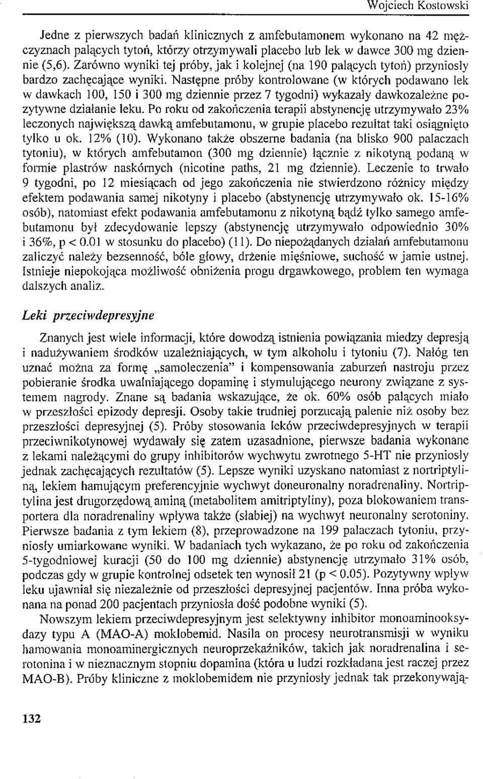 Następne próby kontrolowane (w których podawano lek w dawkach 100, 150 i 300 mg dziennie przez 7 tygodni) wykazały dawkozależne pozytywne działanie leku.