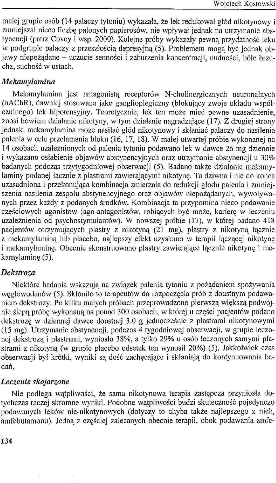 Problemem mogą być jednak objawy niepożądane - uczucie senności i zaburzenia koncentracji, nudności, bóle brzucha, suchość w ustach.