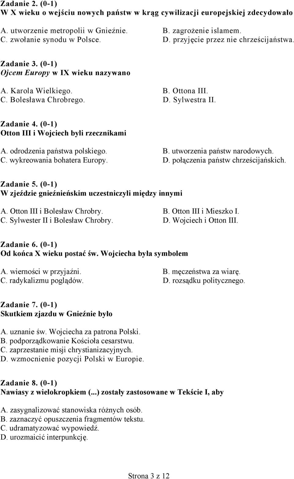 (0-1) Otton III i Wojciech byli rzecznikami A. odrodzenia państwa polskiego. B. utworzenia państw narodowych. C. wykreowania bohatera Europy. D. połączenia państw chrześcijańskich. Zadanie 5.