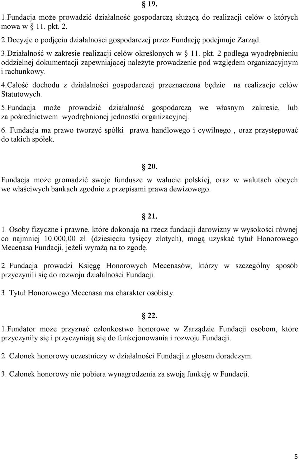 Całość dochodu z działalności gospodarczej przeznaczona będzie Statutowych. na realizacje celów 5.